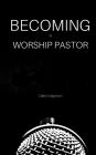 Becoming a Worship Pastor