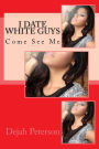 I Date White Guys: Come See Me