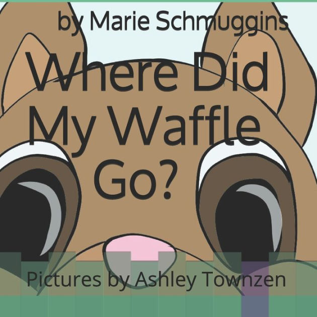 Where Did My Waffle Go? by Ashley Townzen, Marie Schmuggins, Paperback