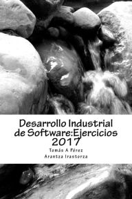 Title: Desarrollo Industrial de Software: Ejercicios 2017, Author: Arantza Irastorza Goni