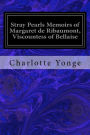 Stray Pearls Memoirs of Margaret de Ribaumont, Viscountess of Bellaise