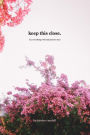 Keep This Close.: (Or, Everything I Felt and Pictures Too)