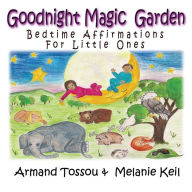 Title: Goodnight Magic Garden: Bedtime Affirmations for Little Ones, Author: Melanie Rose Keil