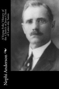 Title: A Young Folks' History of the Church of Jesus Christ of Latter-day Saints, Author: Nephi Anderson