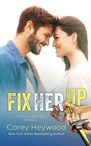 Title: Fix Her Up, Author: Carey Heywood