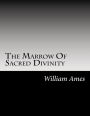 The Marrow Of Sacred Divinity: Marrow Of Theology 1639