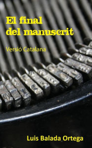 Title: El final del manuscrit, Author: Luis Balada Ortega