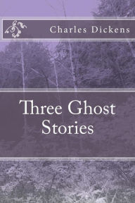 Title: Three Ghost Stories, Author: Charles Dickens