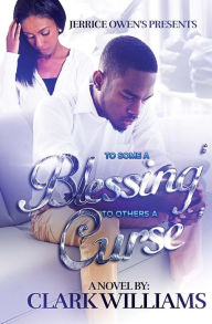 Title: To Some A Blessing, To Others A Curse, Author: Jerrice Owens