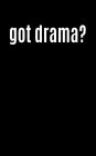 Got Drama?: 5x8 Theatre Writing Journal Lined, Diary, Notebook for Men & Women