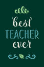 Best Teacher Ever: Teacher Appreciation Gift, Notebook, Journal, 150 Lined Pages, Thank You