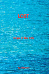 Title: Lost--Ships of the RAN: The stories of all ships lost by the RAN, Author: Allen Lyne Ba