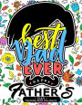 Best Dad Ever ! Happy Father's Days coloring book for Adults: A Gift for The best father (Father day coloring book)