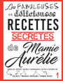 Les fabuleuses et delicieuses recettes secretes de Mamie Aurelie: Petites fetes et grands festins