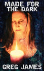 Made For The Dark: Tales of the Supernatural and Paranormal