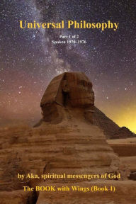 Title: Universal Philosophy: (Part 1 of 2) The 1970-1976 Philosophy, Author: A Ray Elkins