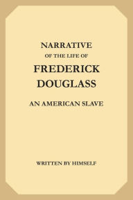 Title: The Narrative of the Life of Frederick Douglass: An American Slave, Author: Frederick Douglass