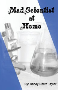 Title: Mad Scientist at Home, Author: Sandy Smith Taylor