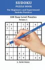 Sudoku: 100 Easy Puzzles for Beginners and Experienced Sudoku Puzzlers Vol. 1