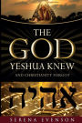 The God Yeshua Knew: And Christianity Forgot