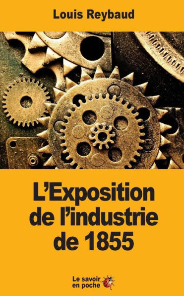 L'Exposition de l'industrie de 1855: Et ses consï¿½quences ï¿½conomiques