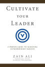 Cultivate your Leader: A Proven Guide to Achieving Extraordinary Success
