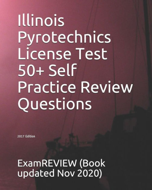 Illinois Pyrotechnics License Test 50+ Self Practice Review Questions