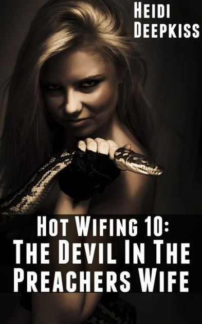Hot Wifing 10 The Devil In The Preachers Wife by Heidi Deepkiss eBook Barnes and Noble®