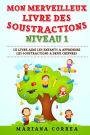 MON MERVEILLEUX LIVRE Des SOUSTRACTIONS NIVEAU 1: CE LIVRE AIDE LES ENFANTS A APPRENDRE LES SOUSTRACTIONS a DEUX CHIFFRES