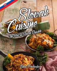 Title: Slovak Cuisine: The Best of Slovak Republic, Author: Lukas Prochazka