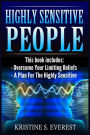 Highly Sensitive People: Overcome Your Limiting Beliefs, A Plan For The Highly Sensitive (Survival Guide, Learning To Thrive, Personal Transformation, Empath)