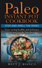 Paleo Instant Pot Cookbook: Stop and Smell the Roses - Time Saving Healthy and Delicious Recipes for the Busy Bee