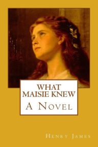 Title: What Maisie Knew, Author: Henry James