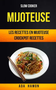 Title: Slow Cooker: Mijoteuse :Les recettes en mijoteuse (Crockpot Recettes), Author: Ada Hamon