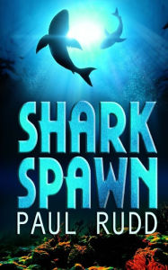 Title: Shark Spawn, Author: Paul Rudd
