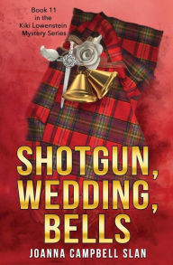 Title: Shotgun, Wedding, Bells: Book #11 in the Kiki Lowenstein Mystery Series, Author: Joanna Campbell Slan