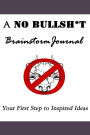 A No Bullsh*t Brainstorm Journal (6x9): Your First Step to Inspired Ideas