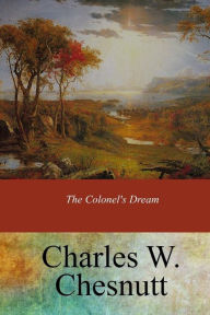 Title: The Colonel's Dream, Author: Charles W Chesnutt
