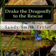 Title: Drake the Dragonfly to the Rescue, Author: Sandy Smith Taylor