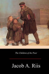 Title: The Children of the Poor, Author: Jacob A. Riis