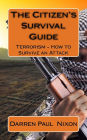 The Citizen's Survival Guide: Terrorism - How to Survive an Attack