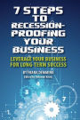 7 Steps to Recession-Proofing Your Business: Leverage Your Business for Long-Term Success