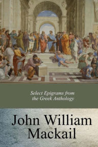 Title: Select Epigrams from the Greek Anthology, Author: J W Mackail