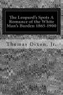 The Leopard's Spots A Romance of the White Man's Burden 1865-1900