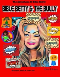 Title: Bible Betty And The Bully!: The Adventures Of Bible Betty..., Author: Pastor Janet Marie Fears D D