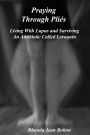 Praying Through Plies: Living With Lupus and Surviving An Antibiotic Called Levaquin