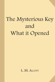Title: The Mysterious Key and What It Opened (Large Print), Author: Louisa May Alcott