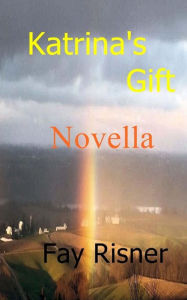 Title: Katrina's Gift, Author: Fay Risner