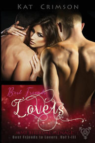 Title: Best Friends to Lovers Volumes I-III: MMF Bisexual Menage Romance Series, Author: Kat Crimson