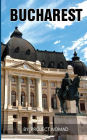 Bucharest: A Bucharest Travel Guide for Your Perfect Bucharest Adventure!: Written by Local Romanian Travel Expert (Bucharest, Bucharest travel guide, Romania ebook, Romania & Moldova)